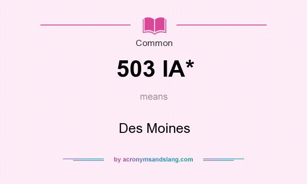 What does 503 IA* mean? It stands for Des Moines