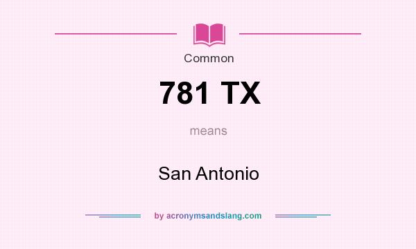 What does 781 TX mean? It stands for San Antonio