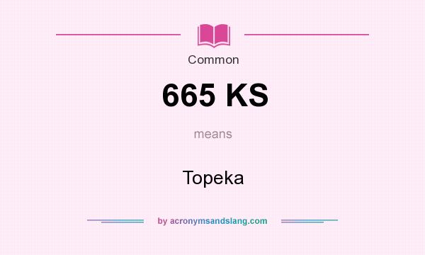 What does 665 KS mean? It stands for Topeka