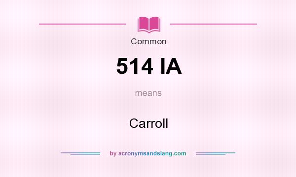 What does 514 IA mean? It stands for Carroll