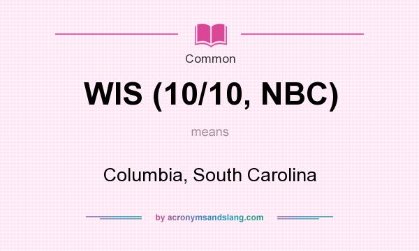 What does WIS (10/10, NBC) mean? It stands for Columbia, South Carolina
