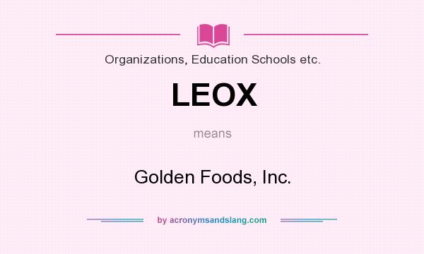 What does LEOX mean? It stands for Golden Foods, Inc.