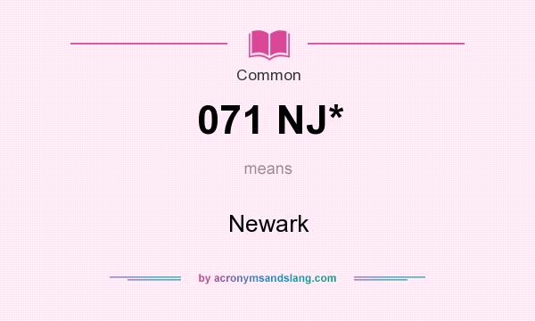 What does 071 NJ* mean? It stands for Newark