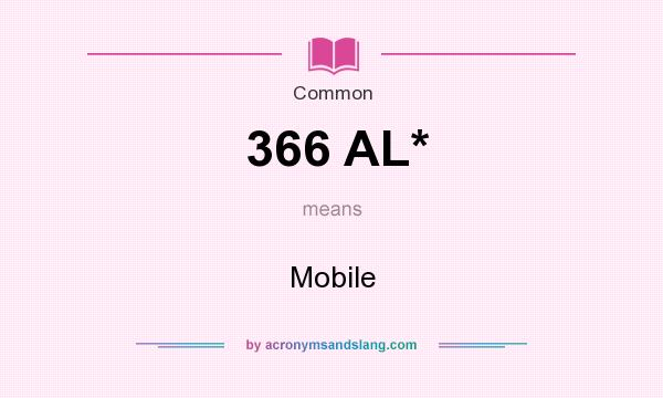 What does 366 AL* mean? It stands for Mobile