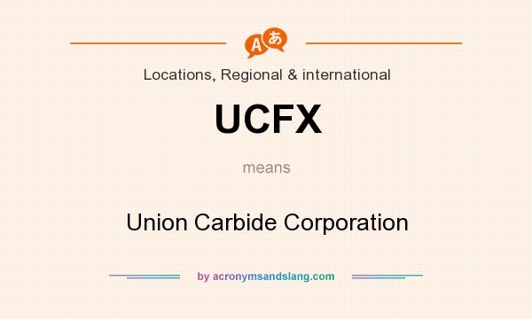 What does UCFX mean? It stands for Union Carbide Corporation