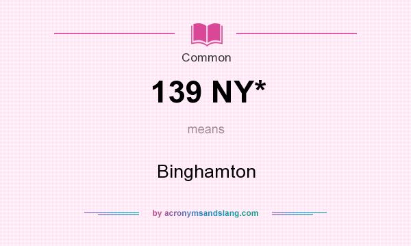 What does 139 NY* mean? It stands for Binghamton