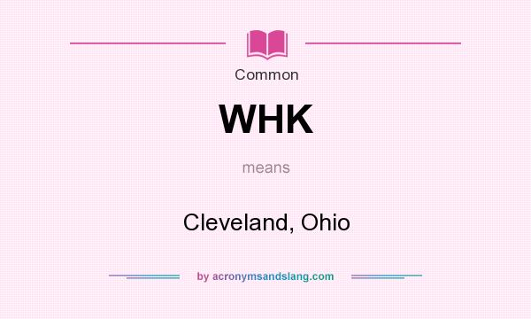 What does WHK mean? It stands for Cleveland, Ohio