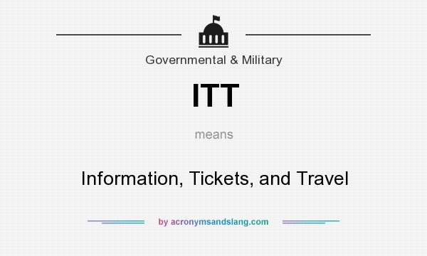 What does ITT mean? It stands for Information, Tickets, and Travel
