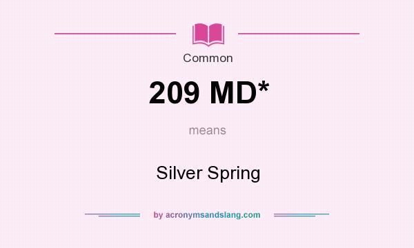 What does 209 MD* mean? It stands for Silver Spring