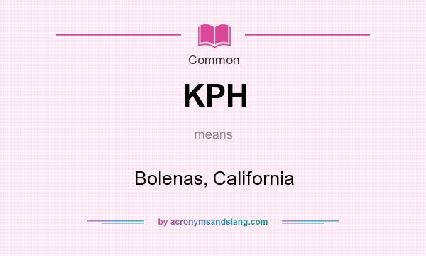 What does KPH mean? It stands for Bolenas, California