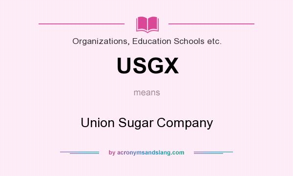 What does USGX mean? It stands for Union Sugar Company