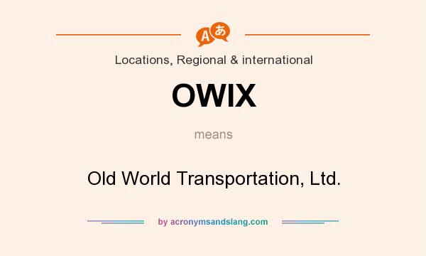 What does OWIX mean? It stands for Old World Transportation, Ltd.