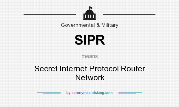 What does SIPR mean? It stands for Secret Internet Protocol Router Network
