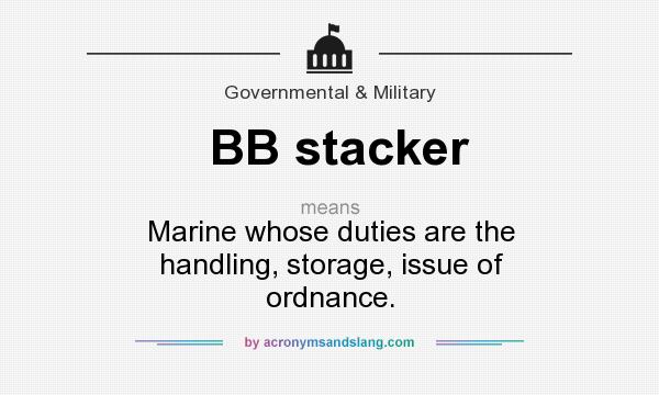 What does BB stacker mean? It stands for Marine whose duties are the handling, storage, issue of ordnance.