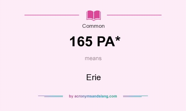 What does 165 PA* mean? It stands for Erie