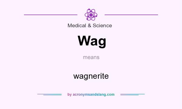 What does Wag mean? It stands for wagnerite