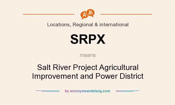 What does SRPX mean? It stands for Salt River Project Agricultural Improvement and Power District