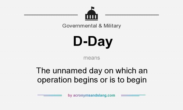 What does D-Day mean? It stands for The unnamed day on which an operation begins or is to begin