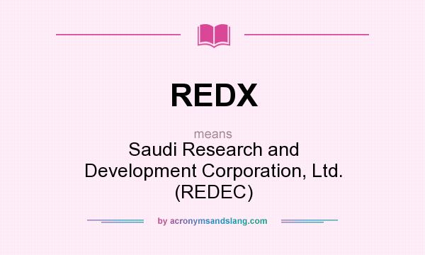 What does REDX mean? It stands for Saudi Research and Development Corporation, Ltd. (REDEC)