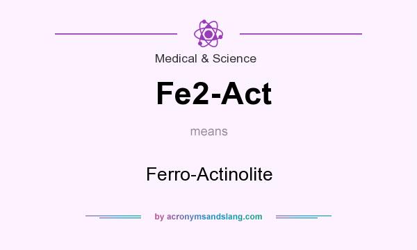 What does Fe2-Act mean? It stands for Ferro-Actinolite