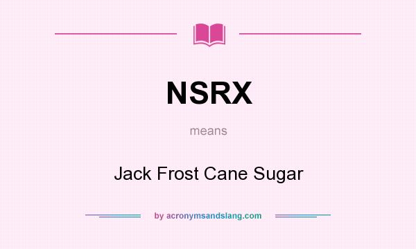 What does NSRX mean? It stands for Jack Frost Cane Sugar