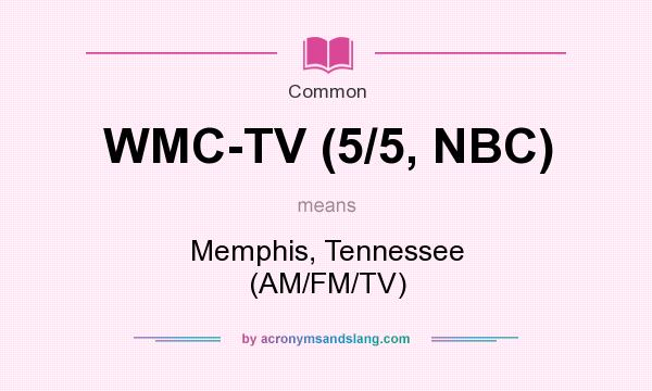 What does WMC-TV (5/5, NBC) mean? It stands for Memphis, Tennessee (AM/FM/TV)