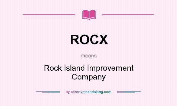 What does ROCX mean? It stands for Rock Island Improvement Company