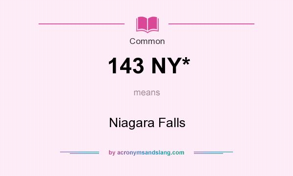 What does 143 NY* mean? It stands for Niagara Falls