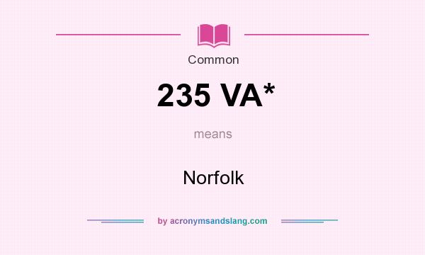 What does 235 VA* mean? It stands for Norfolk