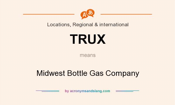 What does TRUX mean? It stands for Midwest Bottle Gas Company