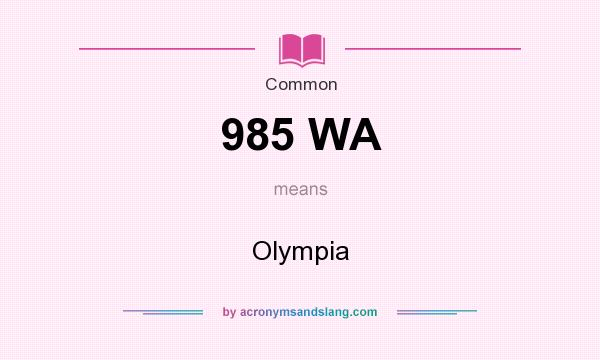 What does 985 WA mean? It stands for Olympia