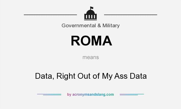 What does ROMA mean? It stands for Data, Right Out of My Ass Data
