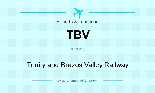 What does TBV mean? It stands for Trinity and Brazos Valley Railway