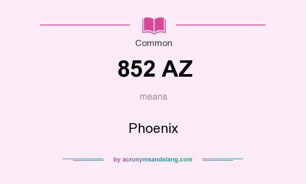 What does 852 AZ mean? It stands for Phoenix
