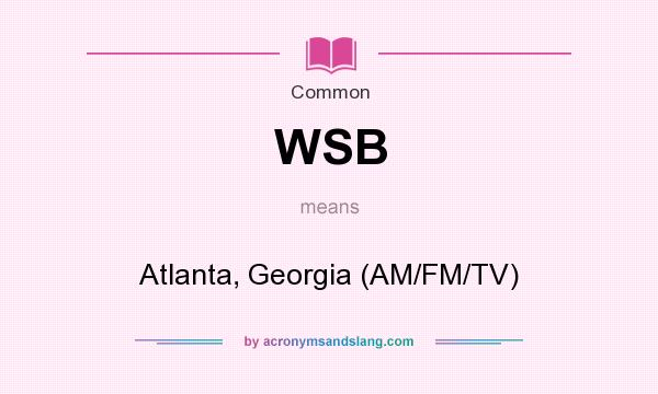 What does WSB mean? It stands for Atlanta, Georgia (AM/FM/TV)