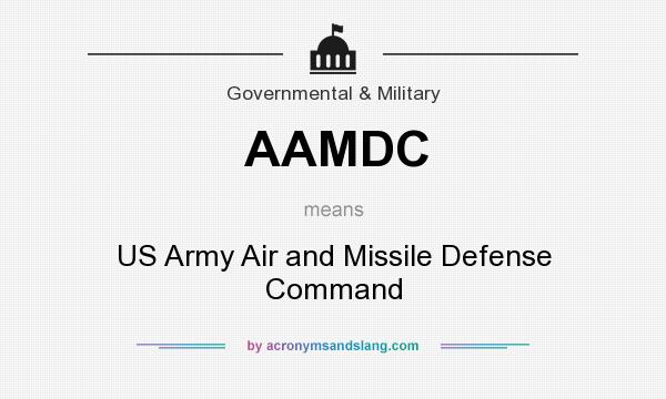 What does AAMDC mean? It stands for US Army Air and Missile Defense Command