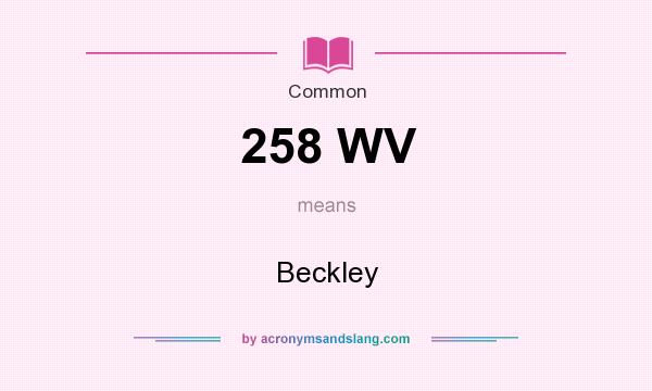 What does 258 WV mean? It stands for Beckley
