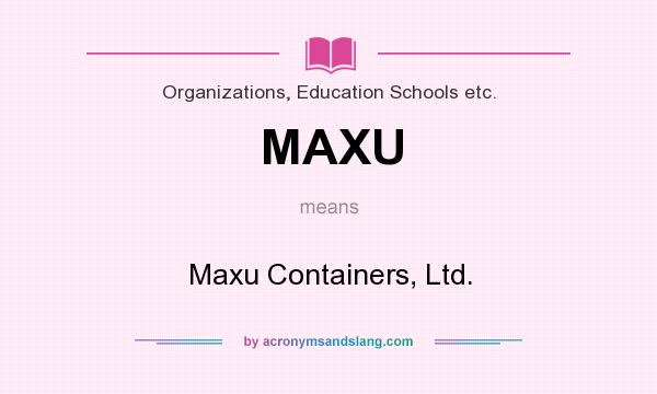 What does MAXU mean? It stands for Maxu Containers, Ltd.