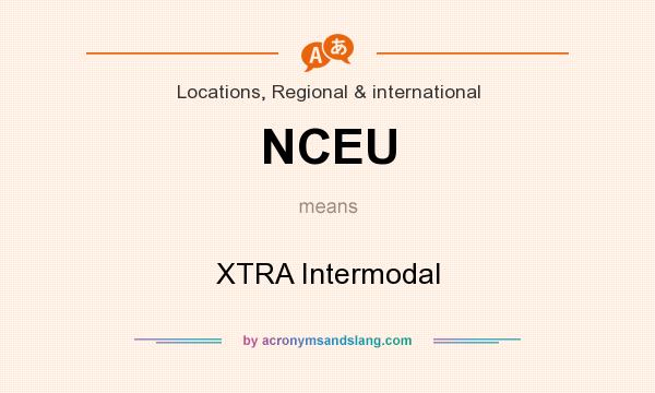 What does NCEU mean? It stands for XTRA Intermodal
