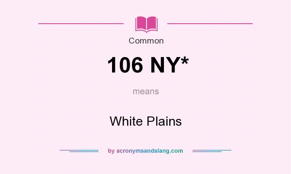 What does 106 NY* mean? It stands for White Plains