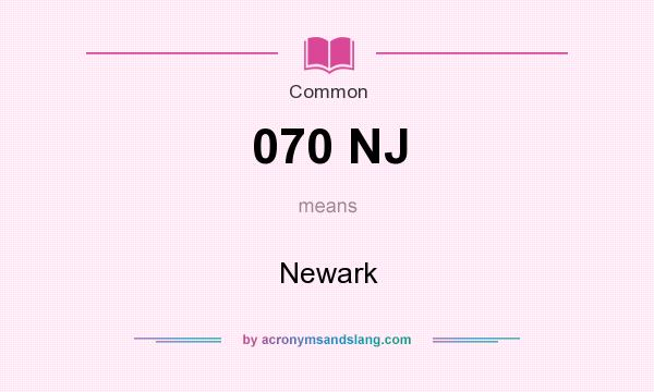 What does 070 NJ mean? It stands for Newark