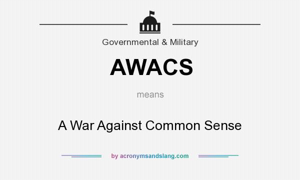 What does AWACS mean? It stands for A War Against Common Sense