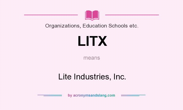 What does LITX mean? It stands for Lite Industries, Inc.