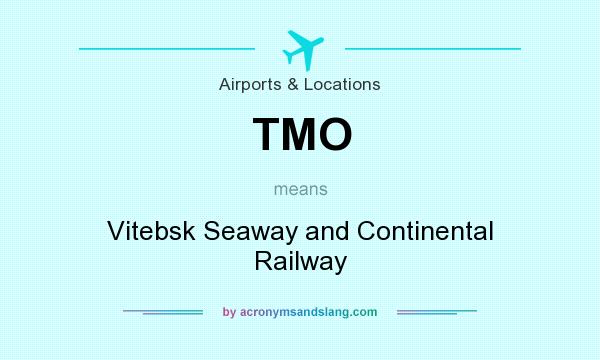 What does TMO mean? It stands for Vitebsk Seaway and Continental Railway