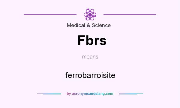 What does Fbrs mean? It stands for ferrobarroisite