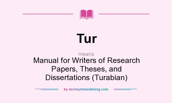 What does Tur mean? It stands for Manual for Writers of Research Papers, Theses, and Dissertations (Turabian)