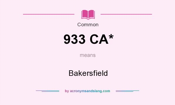 What does 933 CA* mean? It stands for Bakersfield