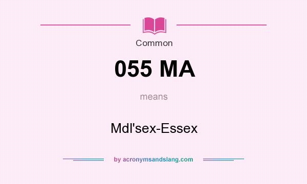 What does 055 MA mean? It stands for Mdl`sex-Essex