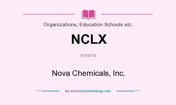 What does NCLX mean? It stands for Nova Chemicals, Inc.
