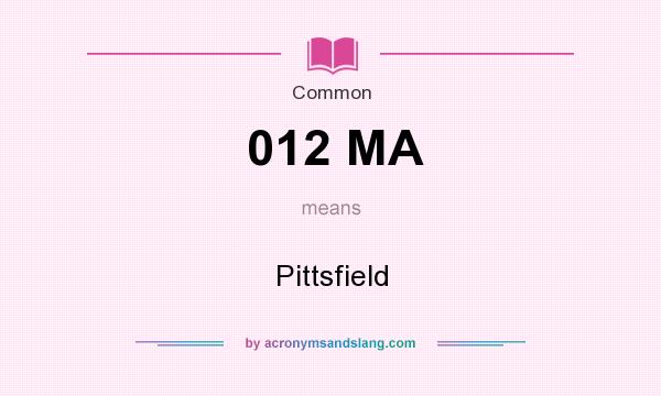 What does 012 MA mean? It stands for Pittsfield